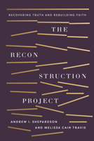 The Reconstruction Project: Recovering Truth and Rebuilding Faith 1430088389 Book Cover