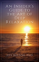 An Insider's Guide to the Art of Deep Relaxation 1086230140 Book Cover