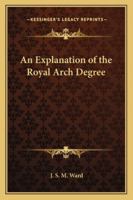 An Explanation Of The Royal Arch Degree 1162957956 Book Cover