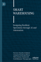 Smart Warehousing: Designing Resilient Operations through AI and Automation 303225129X Book Cover