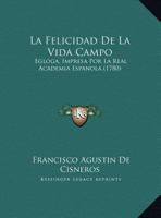 La Felicidad De La Vida Campo: Egloga, Impresa Por La Real Academia Espanola (1780) 1169463509 Book Cover