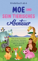 Kinderbuch ab 6 Jahren: Moe und sein tierisches Abenteuer - Tolle Kindergeschichten zum Mitraten, Mitfiebern und Lernen für Kinder im Alter vo 3752624469 Book Cover