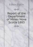 Report of the Department of Mines Nova Scotia 1883 5518962479 Book Cover