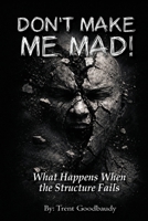 DON’T MAKE ME MAD!: What Happens When the Structure Fails (The Liberty Truth Series) B0GHXYS33P Book Cover