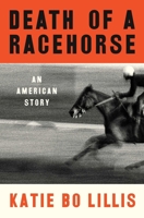 Death of a Racehorse: An American Story 1668017016 Book Cover