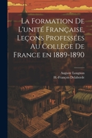 La formation de l'unité française, leçons professées au Collège de France en 1889-1890 1022224360 Book Cover