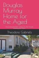 Douglas Murray Home for the Aged: Honouring the Past. Caring for the Present. Building the Future B0H4BXGS2P Book Cover