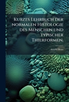 Kurzes Lehrbuch Der Normalen Histologie Des Menschen Und Typischer Thierformen: Zum Gebrauch Fur Arzte, Studierende Der Medicin Und Naturwissenschafte 1274594677 Book Cover
