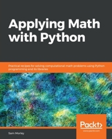 Applying Math with Python : Practical Recipes for Solving Computational Math Problems Using Python Programming and Its Libraries 1838989757 Book Cover