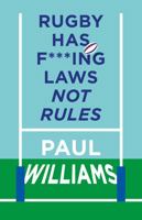 Rugby Has F***ing Laws, Not Rules: A Guided Tour Through Rugby’s Bizarre Law Book 1913538664 Book Cover