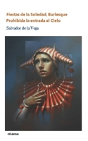 Fiestas de la Soledad, Burlesque, Prohibida la entrada al Cielo. B09422NM1S Book Cover