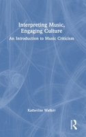 Interpreting Music, Engaging Culture: An Introduction to Music Criticism 1138585602 Book Cover