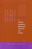 Dietary Reference Intakes: For Calcium, Phosphorus, Magnesium, Vitamin D, and Fluoride (Dietary Reference Series) 0309064031 Book Cover
