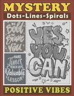 Mystery Dots Lines Spirals Positive Vibes: Spiroglyphics Coloring Book with Inspirational Quotes and Uplifting Affirmations to Boost Your Mood and Confidence B0CN4MYVQW Book Cover