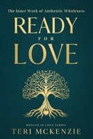 Ready For Love: The Inner Work Of Authentic Wholeness B0HC39Q5JK Book Cover