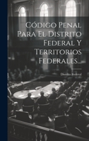 Código Penal Para El Distrito Federal Y Territorios Federales... 1020547081 Book Cover