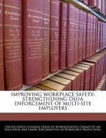 Improving Workplace Safety: Strengthening Osha Enforcement Of Multi-site Employers 1240535384 Book Cover