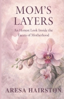 Mom's Layers: An Honest Look Inside the Facets of Motherhood B0GTGNVTT3 Book Cover
