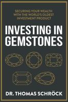 Investing in Gemstones: Securing Your Wealth with the World's Most Beautiful Commodity B0CHL1FMDM Book Cover