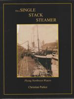 On a Single Stack Steamer: Plying Northwest Waters 0981583857 Book Cover