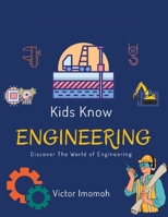 Kids Know Engineering: Discover The World of Engineering B0C9SDM54Z Book Cover