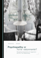 Psychopathy or Folie Raisonnante? Reviewing Interventions for Aggression and the I-You Relationship 1036407535 Book Cover