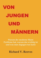 Von Jungen und Männern. Warum der moderne Mann Probleme hat, warum das wichtig ist und was man dagegen tun kann 3942106892 Book Cover