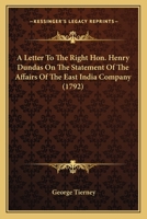 A Letter To The Right Hon. Henry Dundas On The Statement Of The Affairs Of The East India Company 0548842434 Book Cover