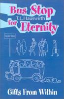 Bus Stop for Eternity: Gifts from Within 0595209920 Book Cover