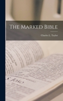 The Marked Bible: A True Story about a Drunkard, Gambler and Thief Who Found Christ 0816308039 Book Cover