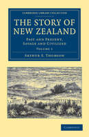 The Story of New Zealand: Past and Present, Savage and Civilized 1108039537 Book Cover