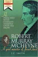 Robert Murray M'Cheyne : A Good Minister of Jesus Christ 1840300183 Book Cover