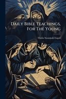 Daily Bible Teachings, For The Young 1179097491 Book Cover