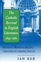 The Catholic Revival in English Literature, 1845-1961: Newman, Hopkins, Belloc, Chesterton, Greene, Waugh 0268038805 Book Cover