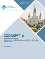 CODASPY 16 6th ACM Conference on Data and Application Security and Privacy 1450344704 Book Cover