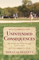 Unintended Consequences: She thought her secret was safe, until it wasn't 1977286437 Book Cover
