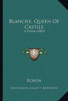 Blanche, Queen of Castile: A Poem 1145429653 Book Cover