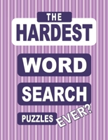 The HARDEST Word Search Puzzles Ever?: 200 Challenging Word Finds for Adults B08PJWKWHT Book Cover