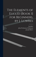 The Elements of Euclid [Book 1] for Beginners, by J. Lowres B0BQM6SQSQ Book Cover