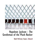 Napoleon Jackson, the gentleman of the plush rocker (The Black heritage library collection) 1163258830 Book Cover