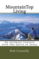MountainTop Living: An Intimate Journey with The Spirit of Jesus 1494377217 Book Cover