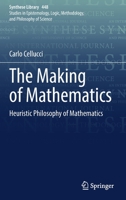 The Making of Mathematics: Heuristic Philosophy of Mathematics 3030897303 Book Cover