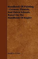 Handbook of Painting. German, Flemish, and Dutch Schools 1248890817 Book Cover