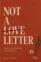 Not A Love Letter: Poems on Love, Heartbreak, and Starting Over B0HB71PF2X Book Cover