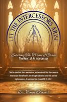 LET THE INTERCESSORS ARISE: Entering The Throne of Grace 1965222161 Book Cover
