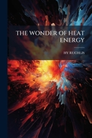 THE WONDER OF HEAT ENERGY 1179555724 Book Cover