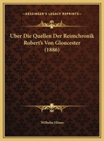 Uber Die Quellen Der Reimchronik Robert's Von Gloucester (1886) 1162301422 Book Cover