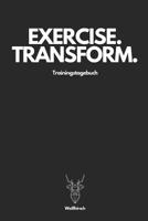Exercise Transform Trainingstagebuch - Wei�hirsch: A5 Trainingstagebuch f�r Krafttraining - Fitness Studio - Bodybuilding - Cardio - Erfolgskontrolle - Trainingseinheiten - Sporttagebuch f�r Sportler, 1076218377 Book Cover