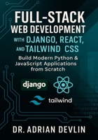 Full-Stack Web Development with Django, React, and Tailwind CSS: Build Modern Python & JavaScript Applications from Scratch B0FW46ZWY3 Book Cover