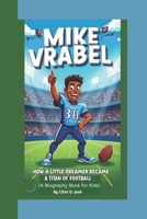 MIKE VRABEL: How a Little Dreamer Became a Titan of Football (A Biography Book For Kids) B0DTQD9S8Y Book Cover